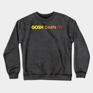 Gosh Darn It! Crewneck Sweatshirt